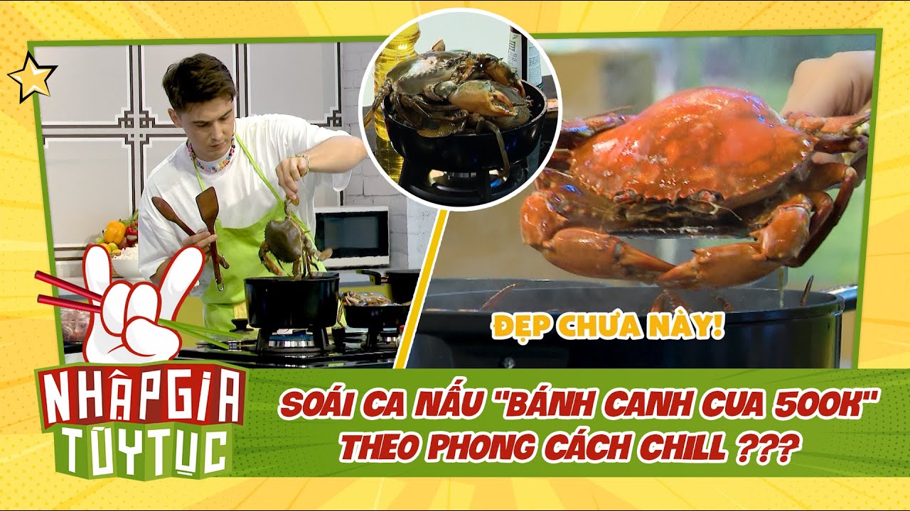 NHẬP GIA TÙY TỤC 4 - Bánh canh cua gắn mác "500k" được soái ca nấu Chill thế này? - BESTCUT TỔNG HỢP