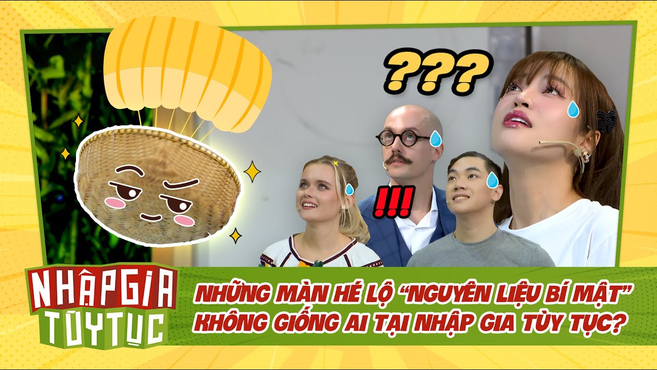 NHẬP GIA TÙY TỤC 4 - "nguyên liệu bí mật" bật mí không giống ai tại Nhập Gia ? - BESTCUT TỔNG HỢP