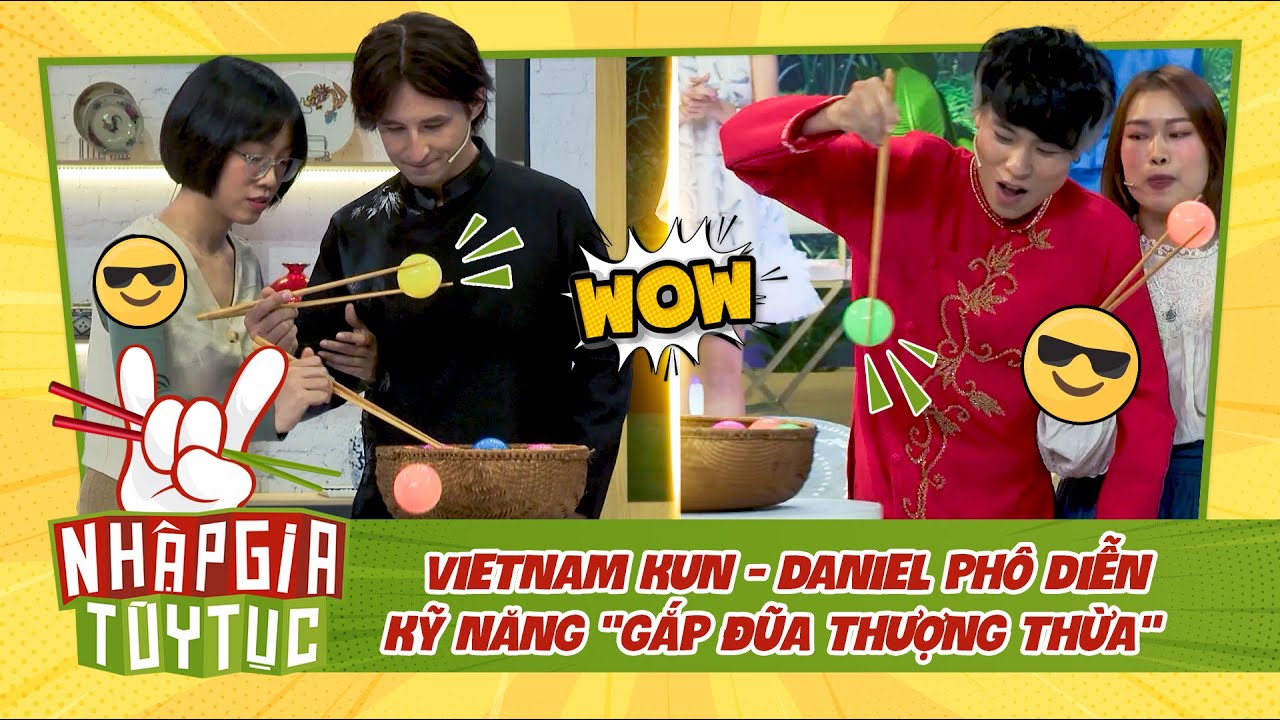 NHẬP GIA TÙY TỤC 4 - Vietnam Kun - Daniel phô diễn kỹ năng "gắp đũa thượng thừa"??? - Bestcut #4