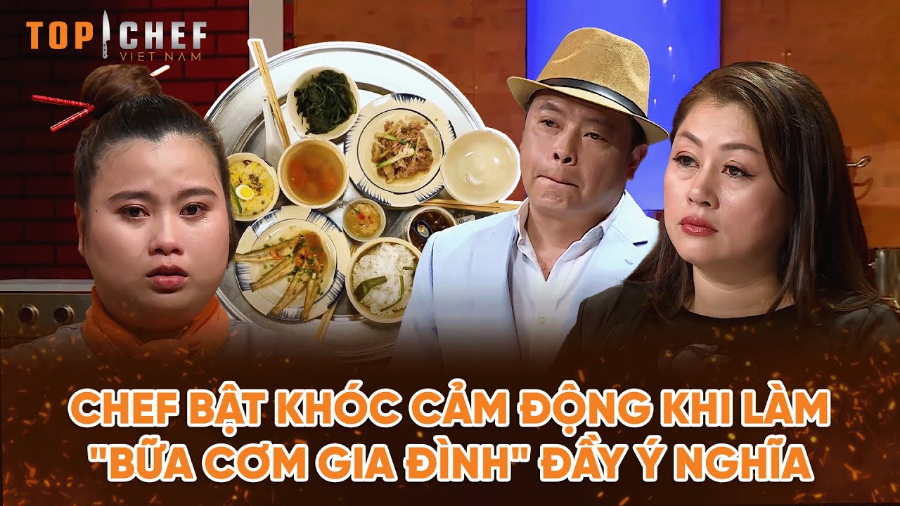 Chef bật khóc cảm động khi làm "bữa cơm gia đình" đầy ý nghĩa | Best Cut Top Chef