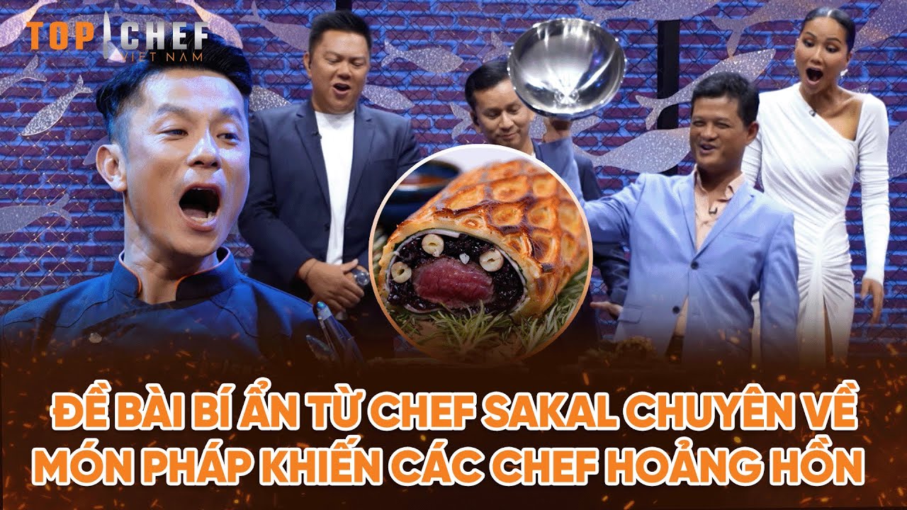 Top Chef 3 | Đề bài bí ẩn từ Chef Sakal chuyên về món Pháp khiến các Chef hoảng hồn? | Bestcut