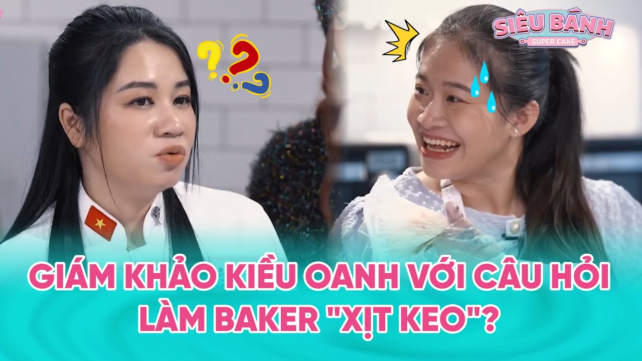 SUPER CAKE | Giám Khảo Kiều Oanh với câu hỏi làm Baker "xịt keo"? | BESTCUT