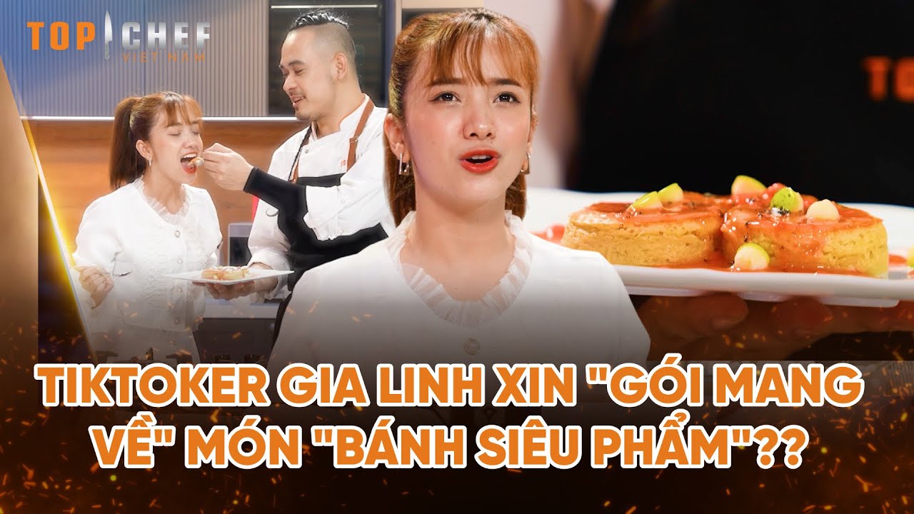 Top Chef Tại Gia 3 | Tiktoker Gia Linh xin "gói mang về" món "bánh siêu phẩm"?? | Bestcut