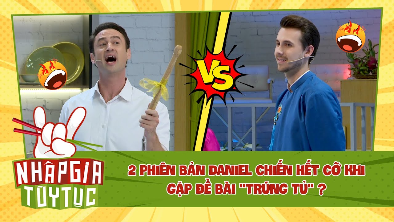 NHẬP GIA TÙY TỤC 4 - Daniel "nhân bản" chiến hết cỡ khi gặp đề bài ngôn ngữ 3 miền?  - Bestcut #10