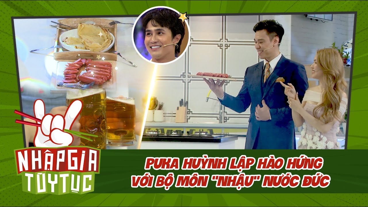 Nhập Gia Tùy Tục 4 - Puka Huỳnh Lập hào hứng học soái ca Đức "văn hóa nhậu"?? - Bestcut Tổng Hợp