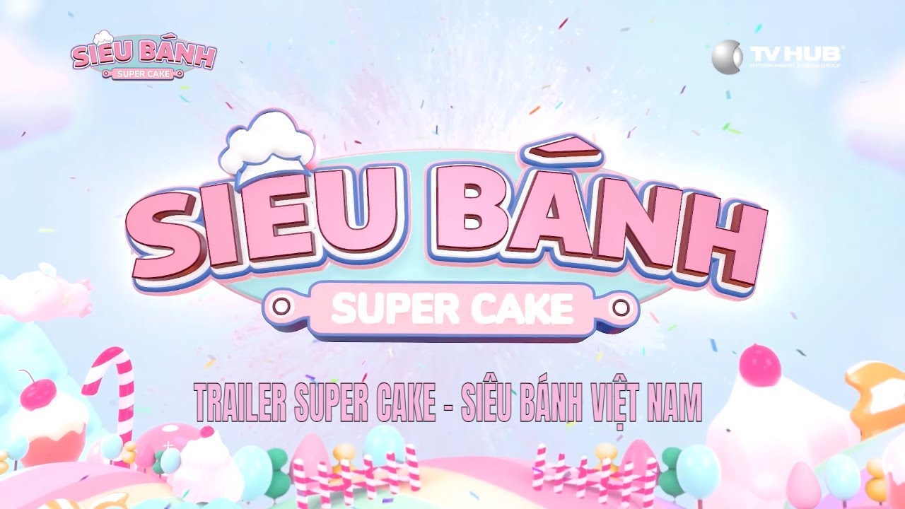 TRAILER SUPER CAKE - SIÊU BÁNH VIỆT NAM