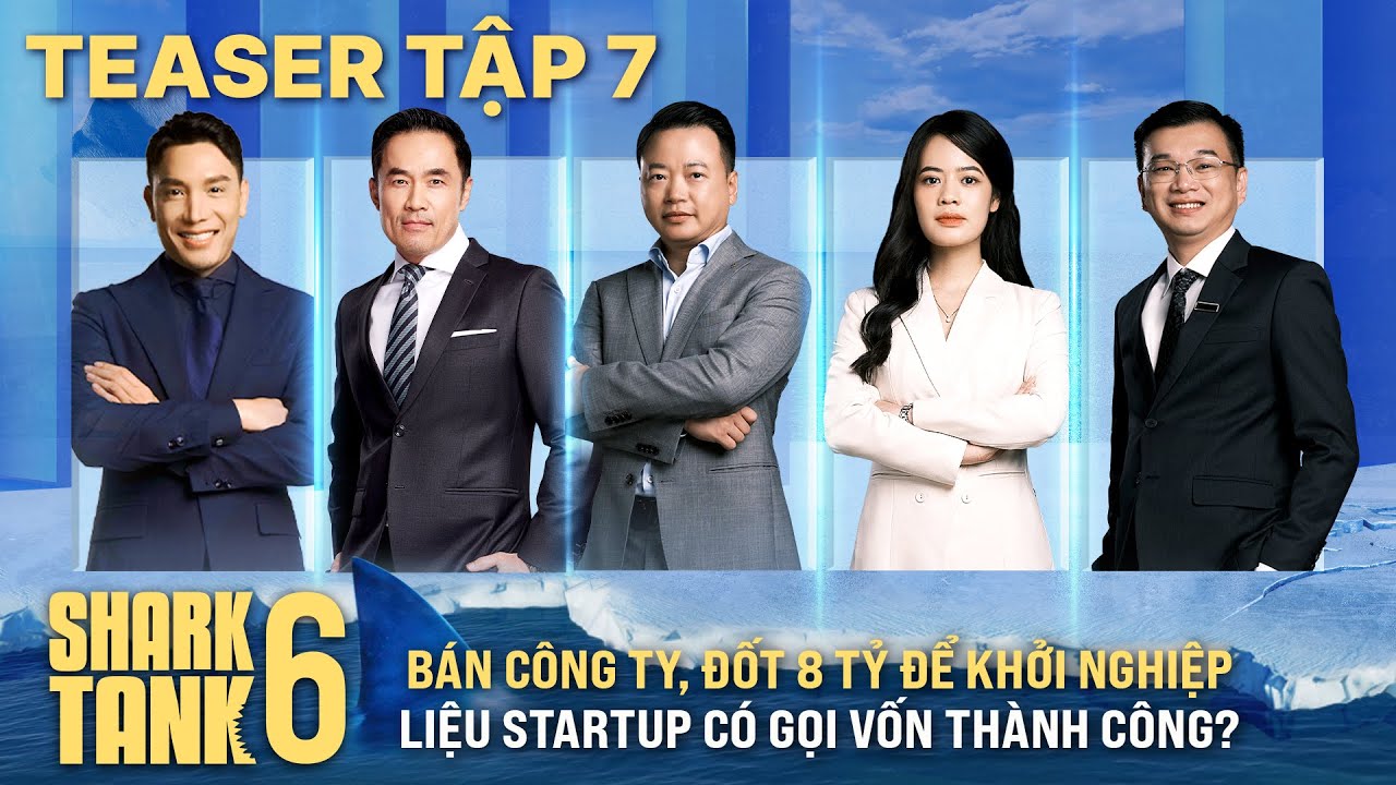 Shark Tank 6 Teaser Tập 7| Bán công ty, đốt 8 tỷ để khởi nghiệp liệu Startup có gọi vốn thành công?