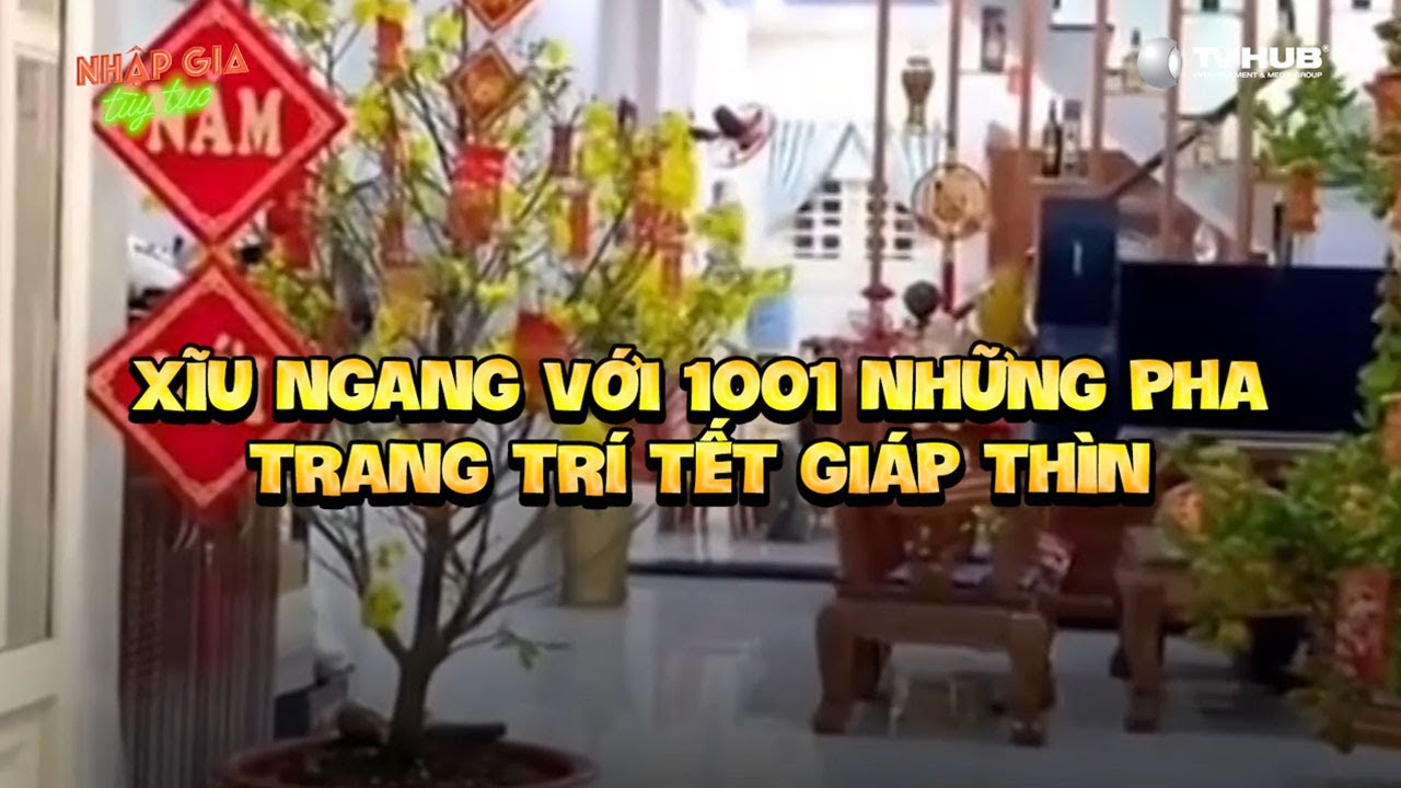 Nhập Gia Tùy Tục | Xĩu ngang với 1001 pha trang trí Tết Giáp Thìn độc lạ Việt Nam của các cụ | Mutex