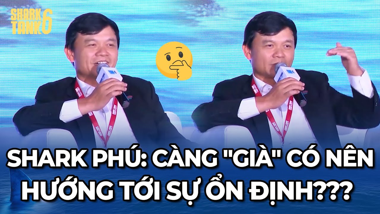 Shark Phú: Càng "già" có nên hướng tới sự ổn định?? | Tổng Hợp CFKN Shark Tank