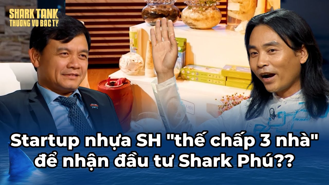 Startup nhựa sinh học quyết "thế chấp 3 nhà" để nhận đầu tư từ Shark Phú?? | Tổng Hợp Shark Tank