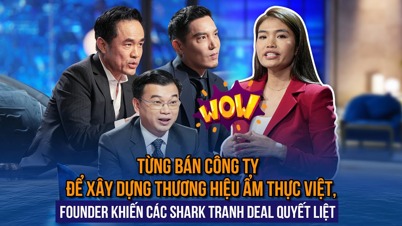 Từng bán công ty xây dựng thương hiệu ẩm thực Việt, Founder khiến các Shark tranh deal quyết liệt