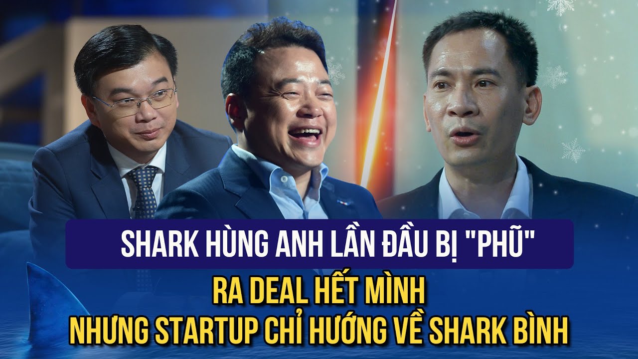 Shark Hùng Anh bị "phũ", ra deal hết mình nhưng Startup chỉ hướng về Shark Bình |Shark Tank 6