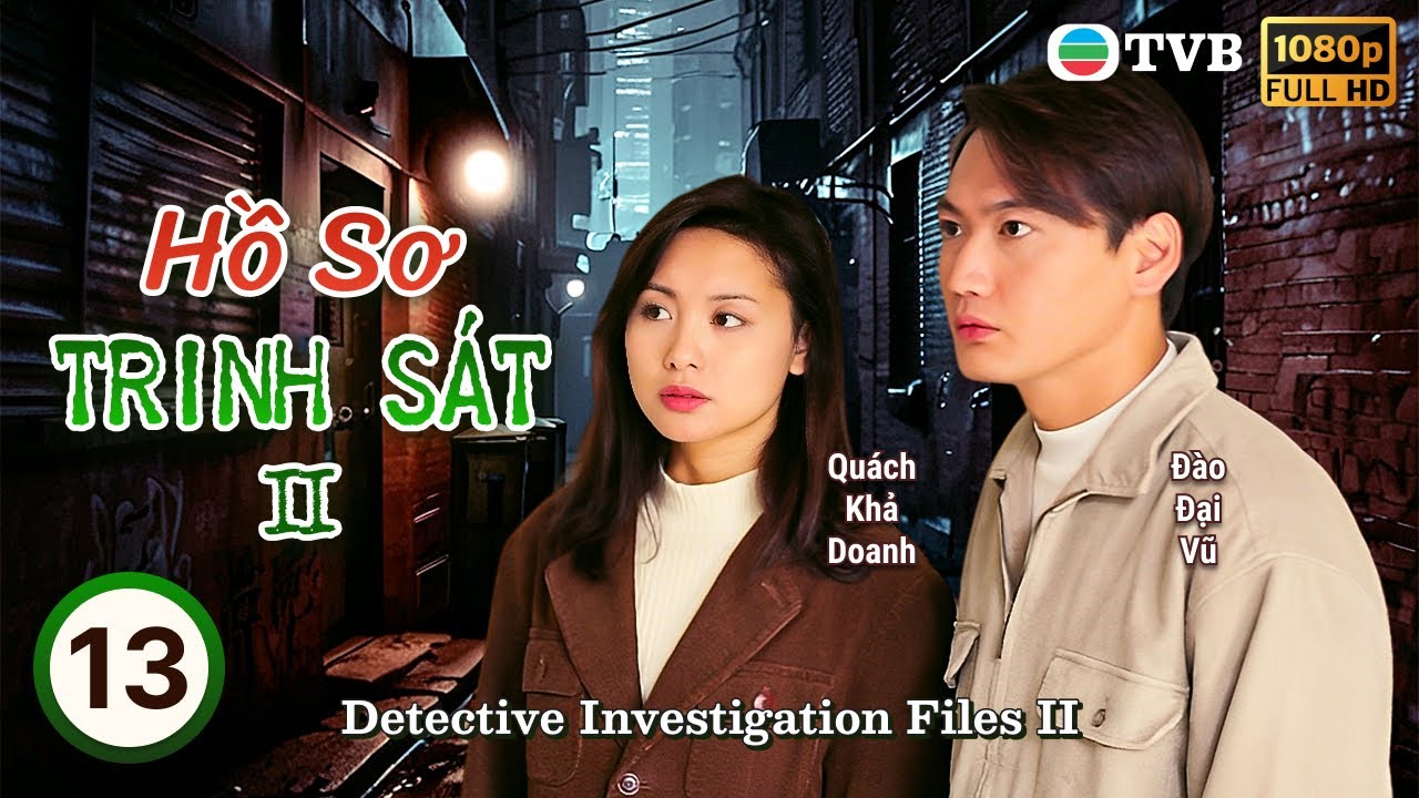 Phim TVB lồng tiếng Hồ Sơ Trinh Sát II (Detective Investigation Files II) 13/40 | Đào Đại Vũ | 1995