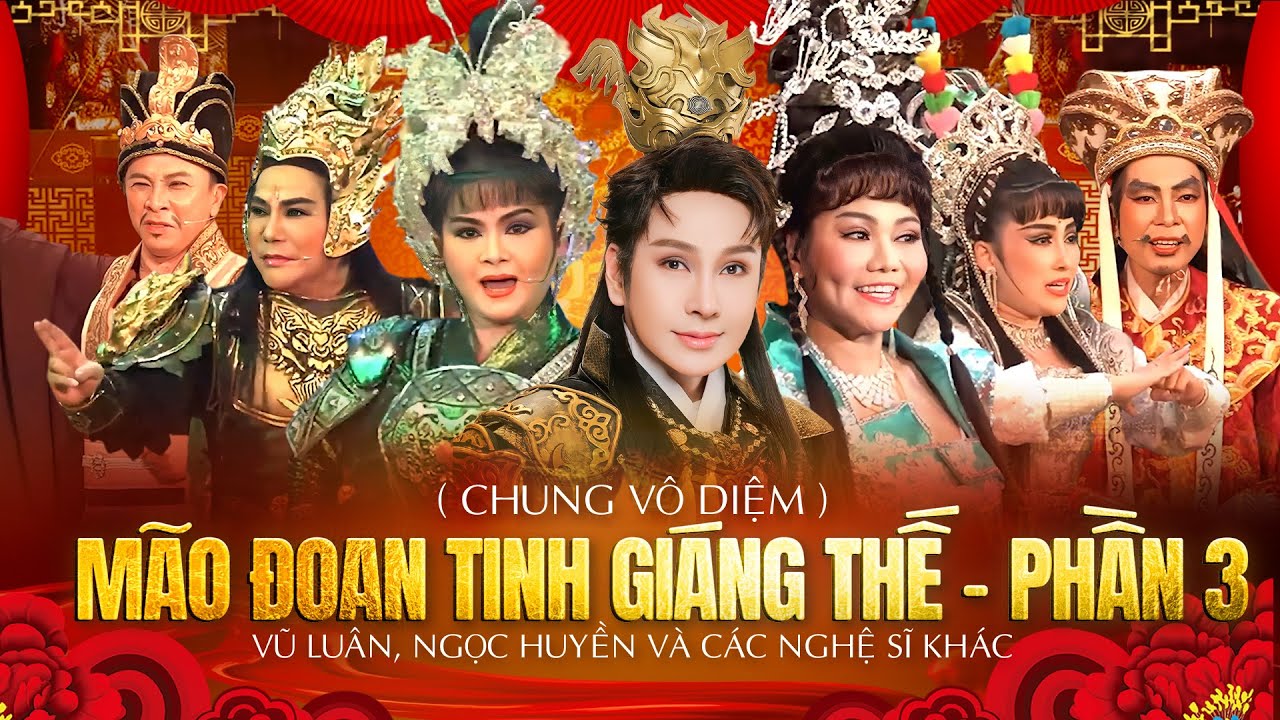 Vở Cải Lương MÃO ĐOAN TINH GIÁNG THẾ - PHẦN 3 ( Chung Vô Diệm ) - NSUT VŨ LUÂN, NSUT NGỌC HUYỀN....