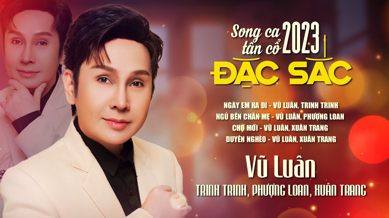 SONG CA TÂN CỔ ĐẶC SẮC VŨ LUÂN - NGÀY EM RA ĐI, NGỦ BÊN CHÂN MẸ, CHỢ MỚI