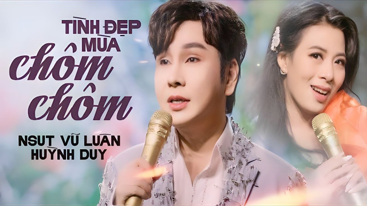 Vũ Luân, Huỳnh Duy - Song ca TÌNH ĐẸP MÙA CHÔM CHÔM | OFFICIAL MUSIC VIDEO