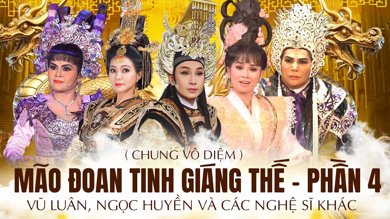 Vở Cải Lương MÃO ĐOAN TINH GIÁNG THẾ - PHẦN CUỐI (Chung Vô Diệm) - NSUT VŨ LUÂN, NSUT NGỌC HUYỀN...