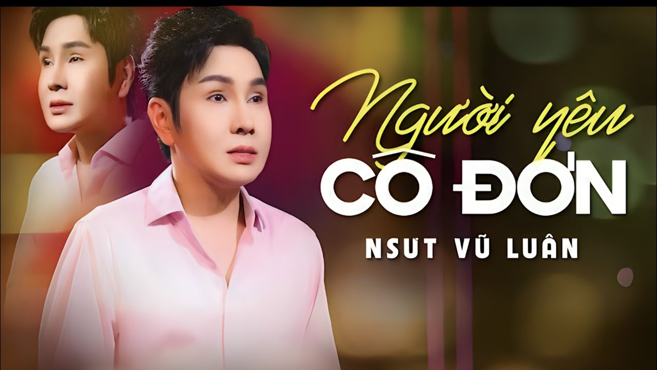 NGƯỜI YÊU CÔ ĐƠN [ MV OFFICIAL ] - VŨ LUÂN | Đời tôi cô đơn nên yêu ai cũng không duyên....