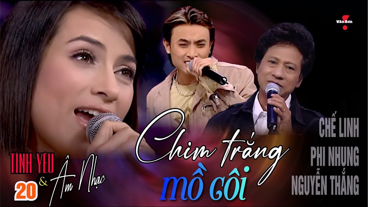 VAN SON 😊 Tình Yêu & Âm Nhạc 20 - CHIM TRẮNG MỒ CÔI - Chế Linh - Phi Nhung - Nguyễn Thắng