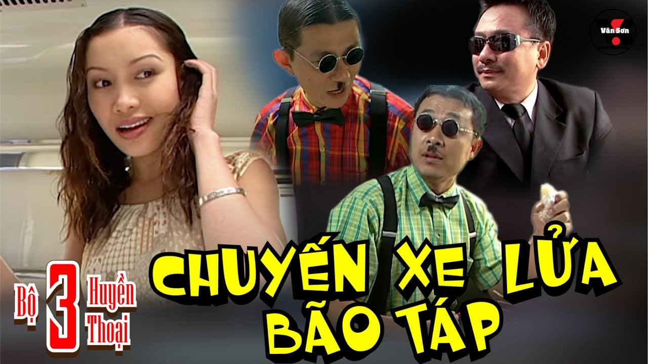 VAN SON 😊  Bộ 3 Huyền Thoại | CHUYẾN XE LỬA BẢO TỐ