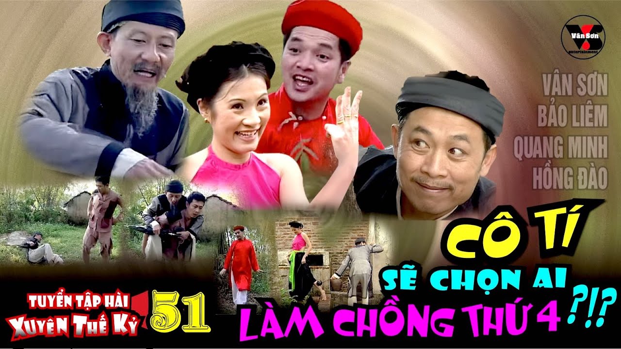 VAN SON 😊 Tuyển Tập Hài Xuyên Thế Kỷ 51 - CÔ TÍ SẼ CHỌN AI LÀM CHỒNG THỨ 4 ?!? @VanSonBolero