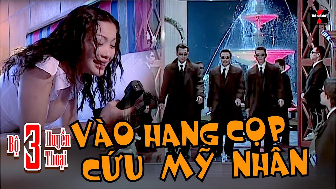 VAN SON 😊 Bộ 3 Huyển Thoại VÀO HANG CỌP CỨU MỸ NHÂN