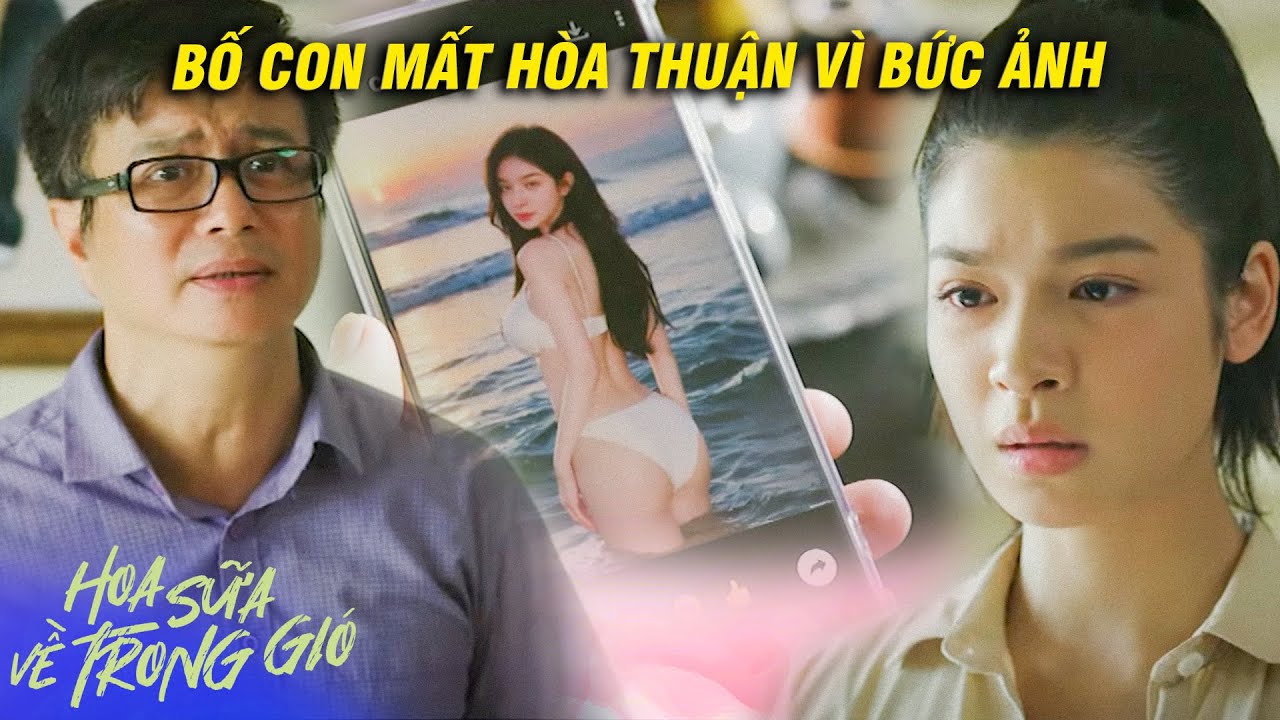 Hoa Sữa Về Trong Gió | Bố con BẤT HÒA chỉ vì một vài BỨC ẢNH của Trang | VFC OFFICIAL