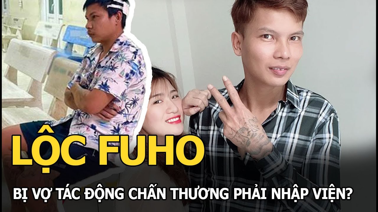 Lộc Fuho bị vợ tác động chấn thương phải vào viện?