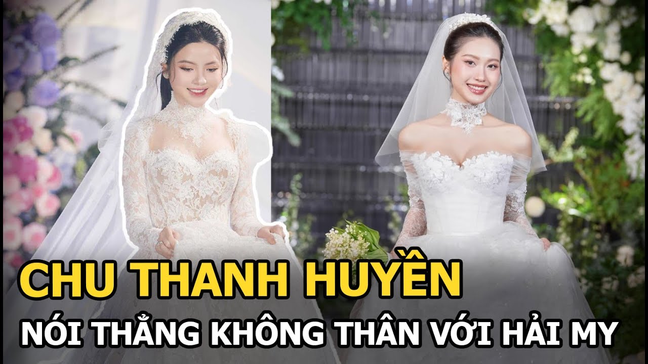 Chu Thanh Huyền nói thẳng không thân với Hải My