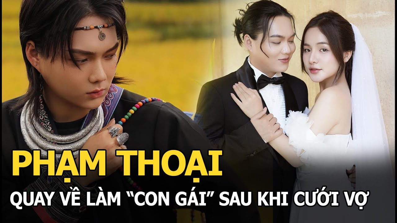 Phạm Thoại quay về làm “con gái” sau khi cưới vợ