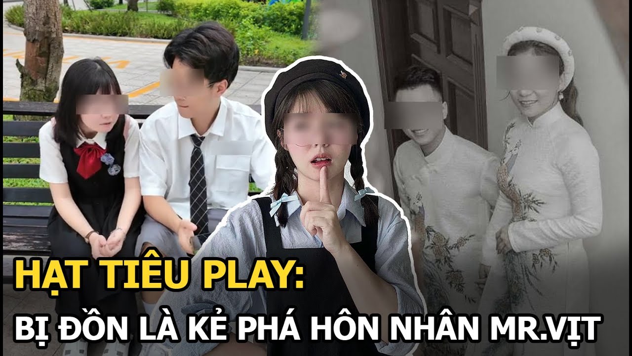 Hạt Tiêu Play: Bị đồn là kẻ phá hôn nhân Mr.Vịt