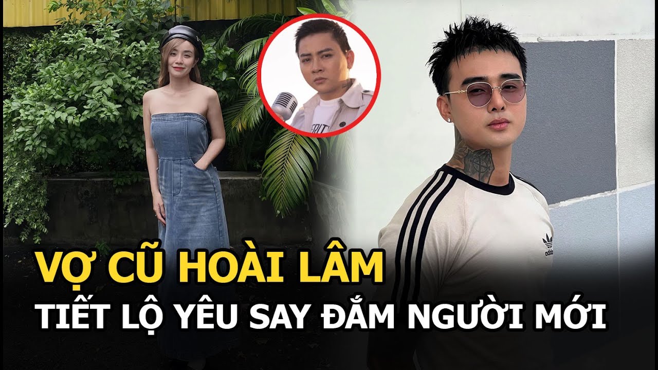 Vợ cũ Hoài Lâm tiết lộ yêu say đắm người mới, 2 con gái đã gọi Đạt G là ba