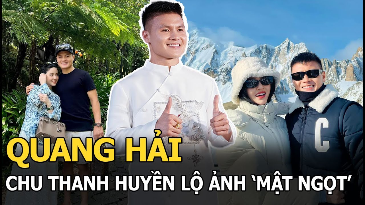 Quang Hải - Chu Thanh Huyền lộ ảnh 'mật ngọt'