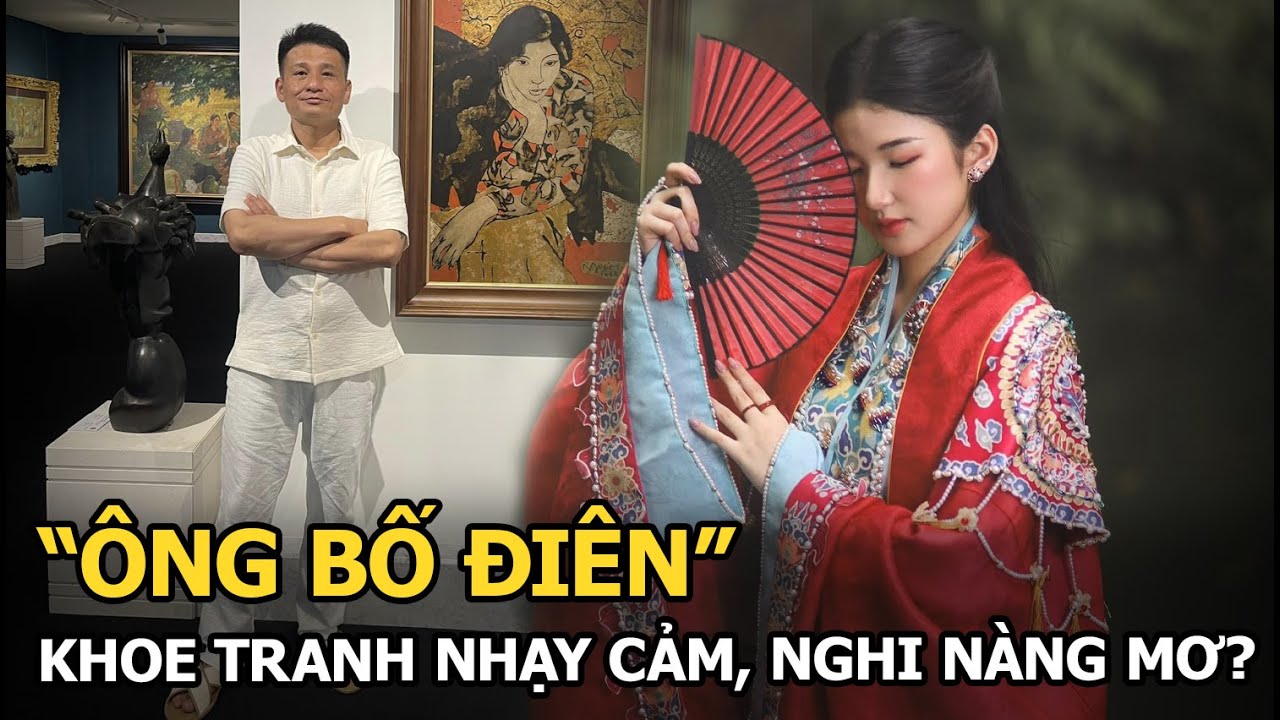 “Ông bố điên” khoe tranh nhạy cảm, nghi Nàng Mơ?