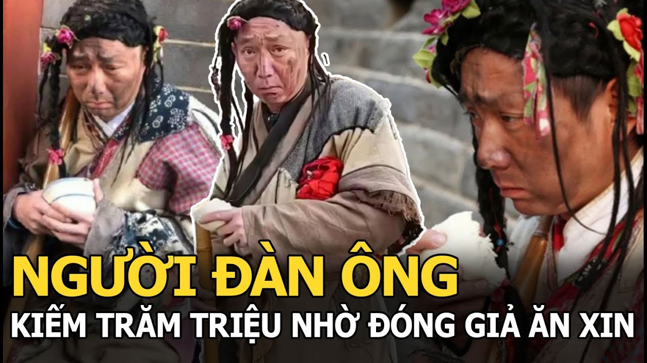 Người đàn ông kiếm trăm triệu nhờ đóng giả ăn xin