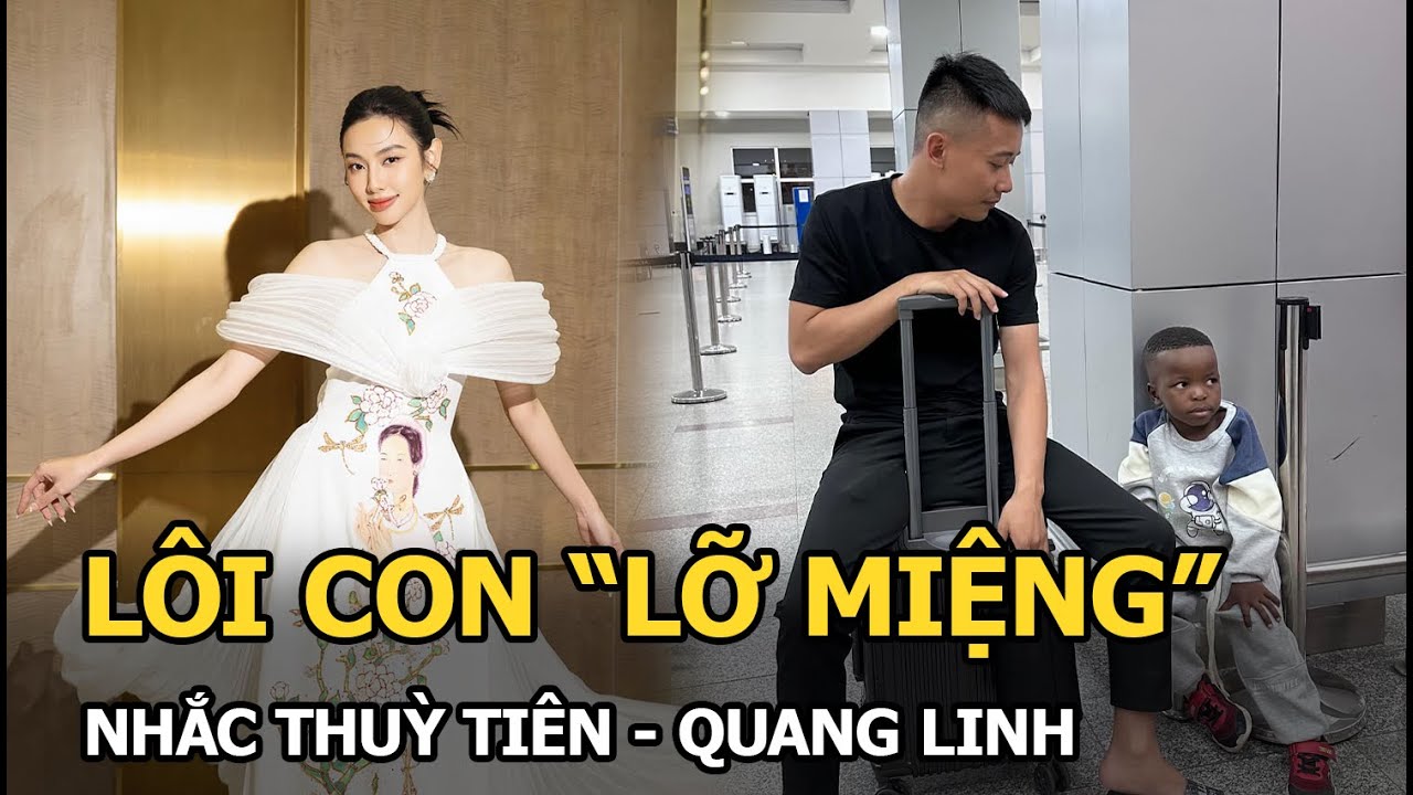 Lôi con "lỡ miệng" nhắc Thuỳ Tiên - Quang Linh