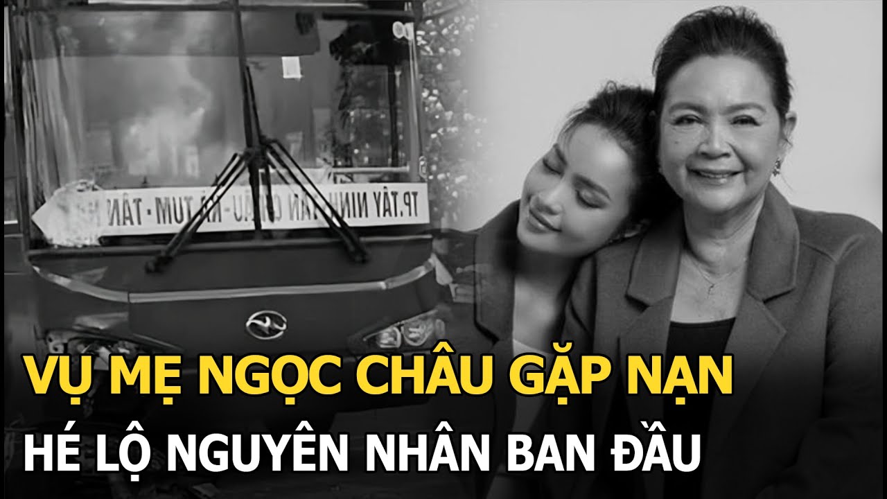 Vụ mẹ Ngọc Châu gặp nạn: Hé lộ nguyên nhân ban đầu