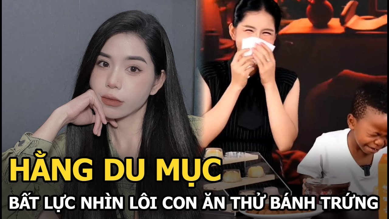 Hằng Du Mục bất lực nhìn Lôi Con ăn thử bánh trứng