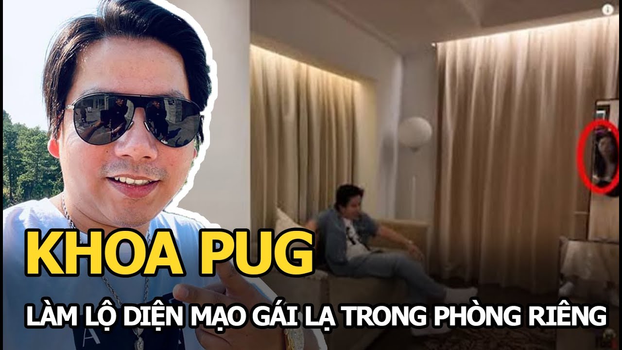 Khoa Pug để lộ cô gái lạ trong phòng riêng, nhan sắc xinh như hotgirl, dân mạng truy lùng danh tính