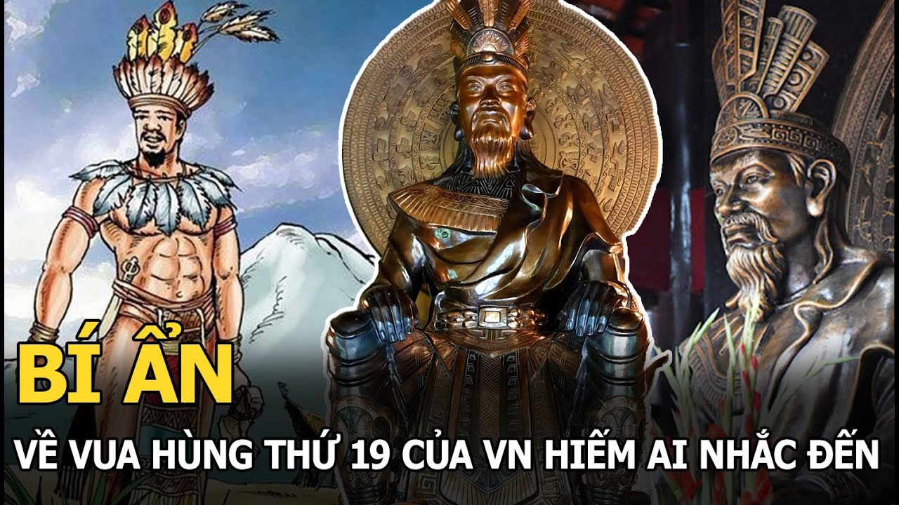 Bí ẩn về vua Hùng thứ 19 của VN hiếm ai nhắc đến