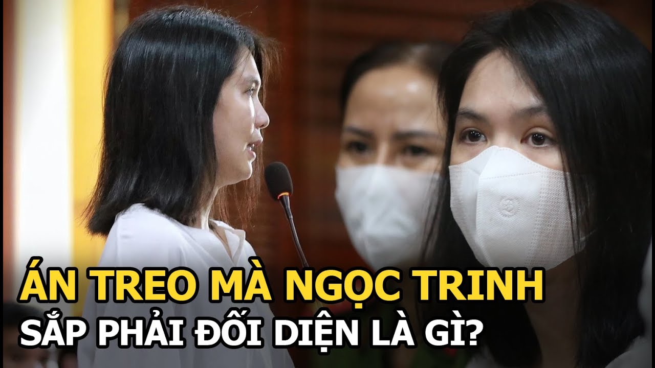 Án treo mà Ngọc Trinh sắp phải đối diện là gì?