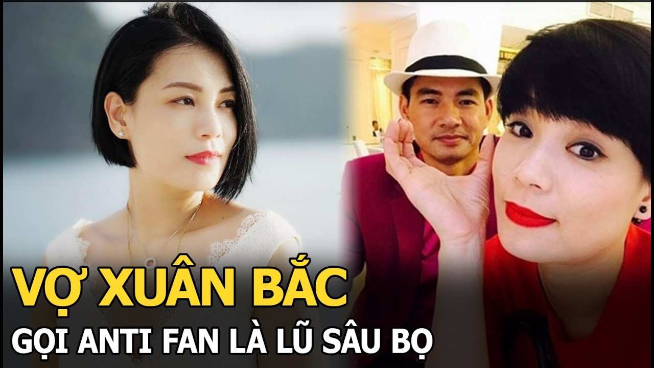 Vợ Xuân Bắc gọi anti fan là lũ sâu bọ, nóng mặt đáp trả khi bị chửi thứ đàn bà thủ đoạn, hống hách