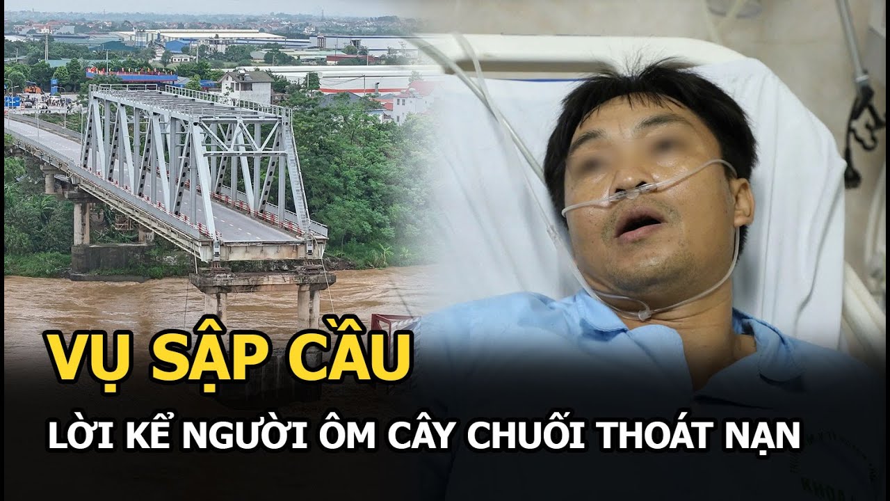 Lời kể người ôm cây chuối thoát nạn vụ sập cầu