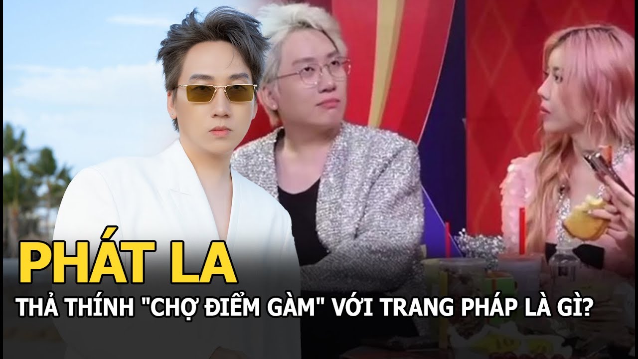 "Chợ điểm gàm" mà Phát La nói với Trang Pháp là gì