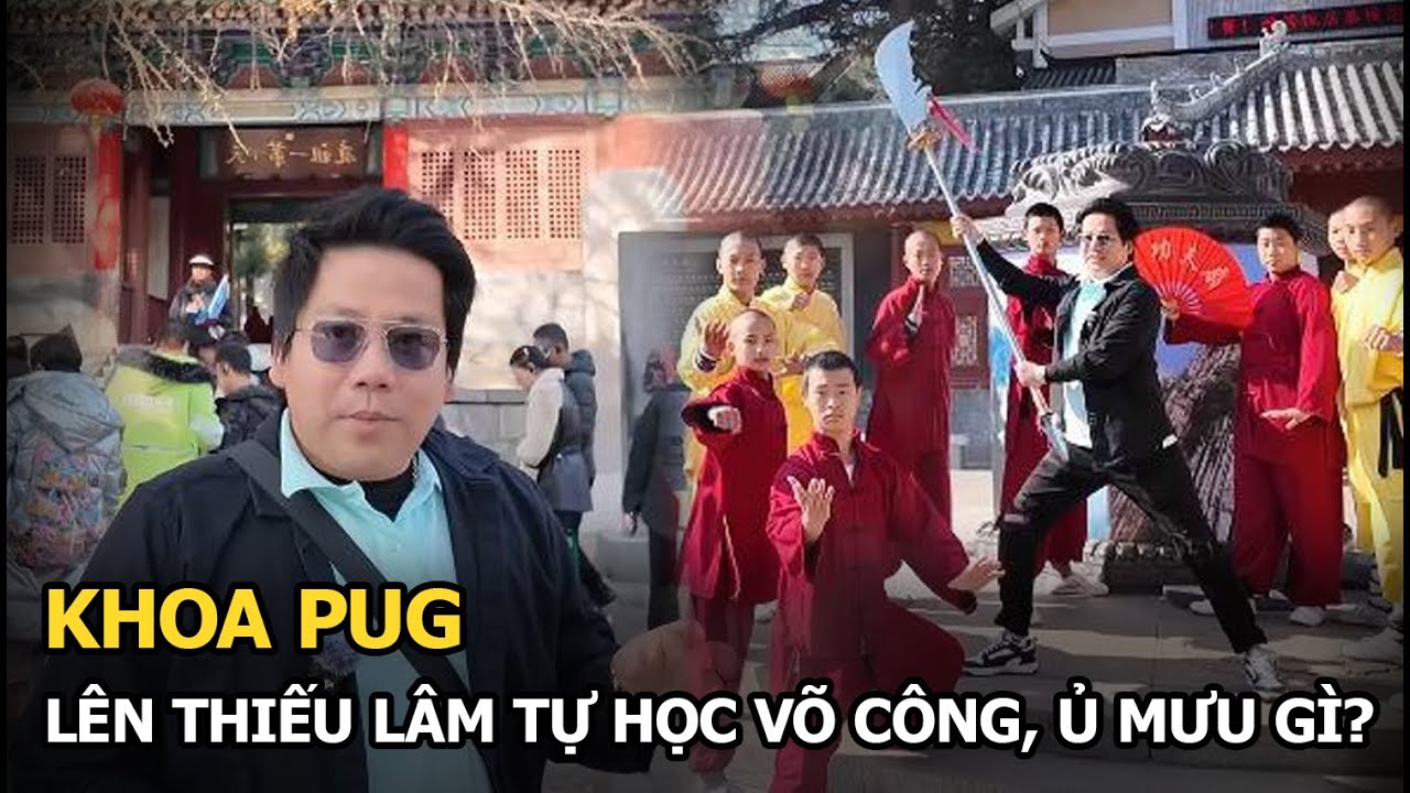 Khoa Pug lên Thiếu Lâm Tự học võ công, ủ mưu gì?