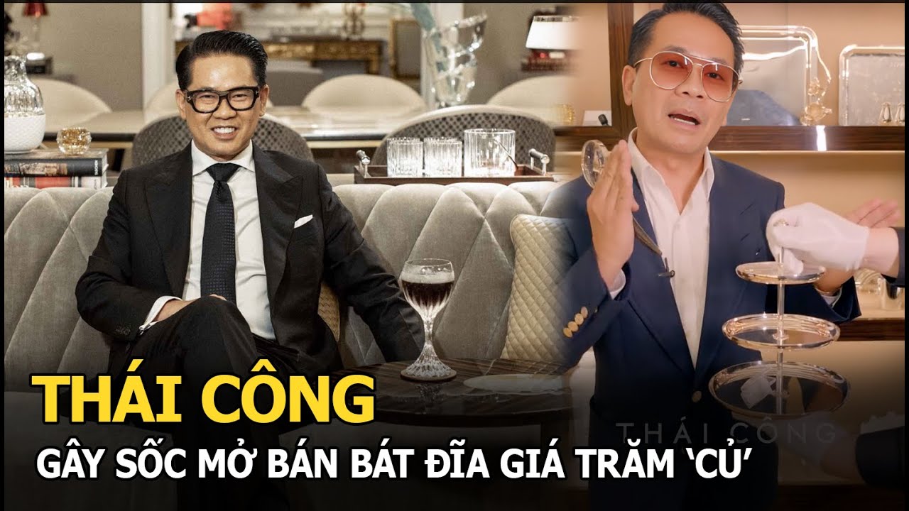 Thái Công gây sốc mở bán bát đĩa giá trăm 'củ'