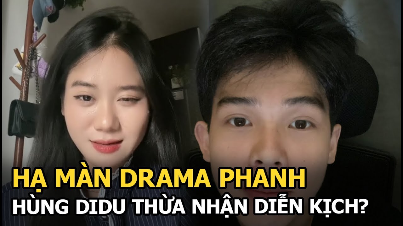 Hạ màn drama Phanh: Hùng Didu thừa nhận diễn kịch?