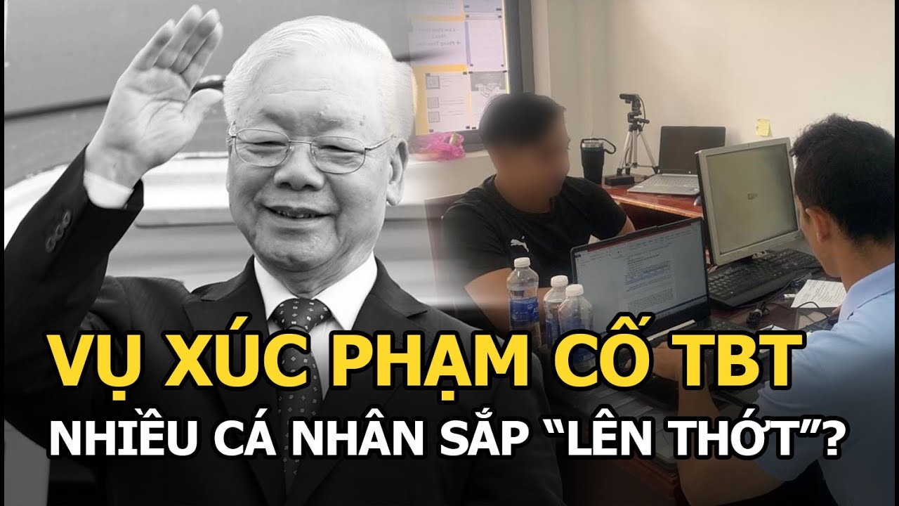 Vụ xúc phạm cố TBT: nhiều cá nhân sắp "lên thớt"?