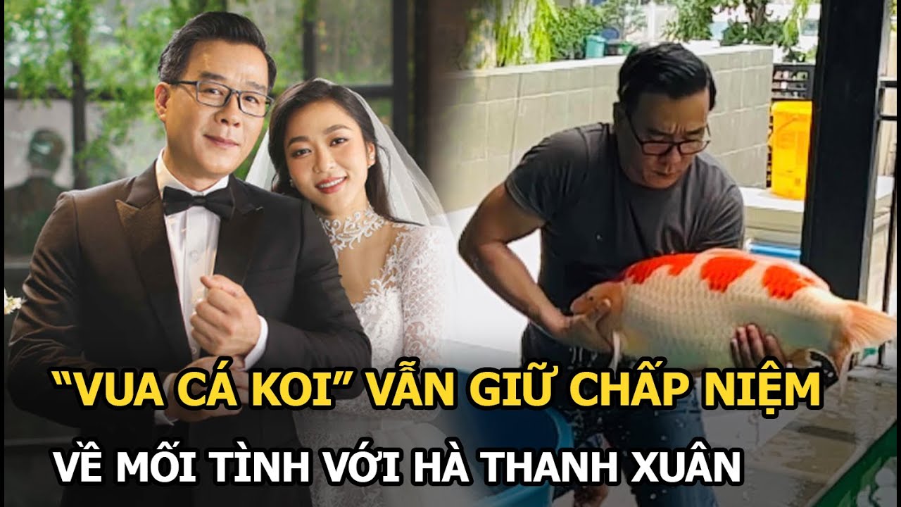 “Vua cá Koi” vẫn giữ chấp niệm về mối tình với Hà Thanh Xuân, động thái “níu kéo” khiến CĐM xót xa!