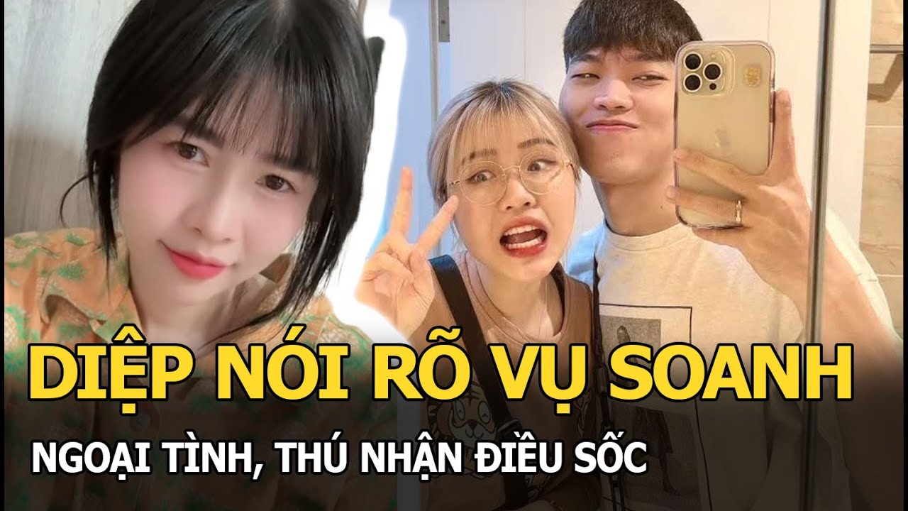 Diệp nói rõ vụ Soanh ngoại tình, thú nhận điều sốc